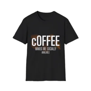 "Coffee Makes Me Socially Available" Casual Coffee Shirt