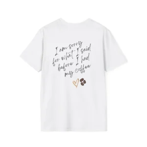 Fun Coffee T-Shirt — "I’m Sorry for What I Said Before My Coffee"