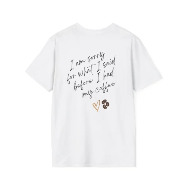 Fun Coffee T-Shirt — "I’m Sorry for What I Said Before My Coffee"