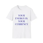 "Your Energy Is Your Currency" Motivational Graphic T-Shirt
